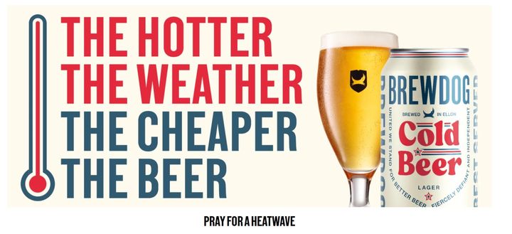 Brewdog slashes prices in line with hot weather plus...5 more campaigns that correlate a behaviour with a brand benefit.